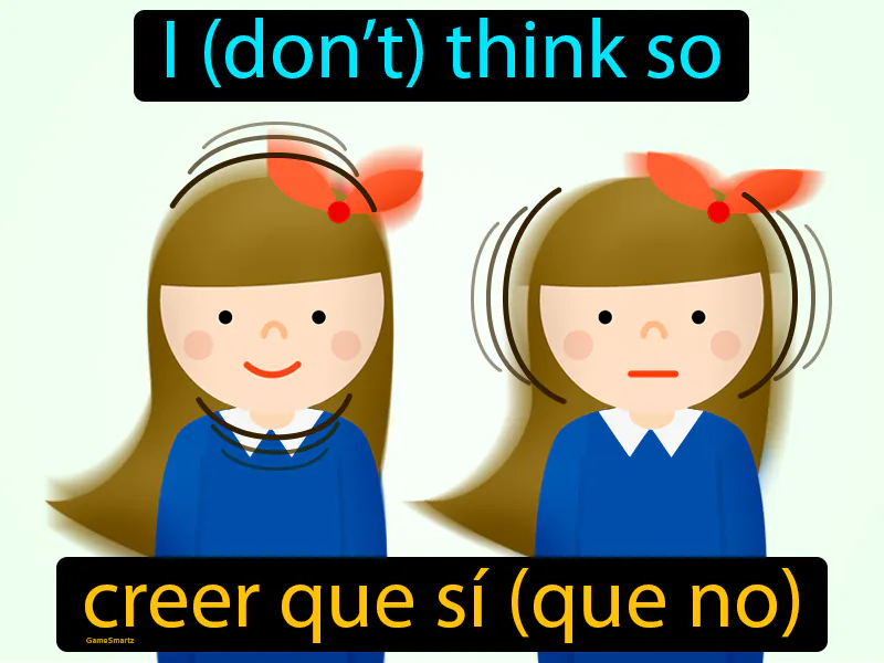 Creer Que Si Que No Definition - Easy to Understand | GradesUp.gg